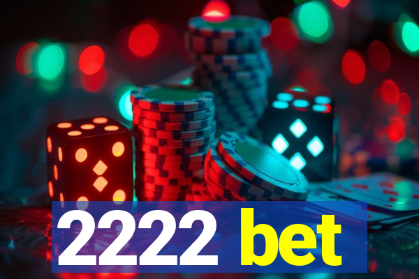 2222 bet